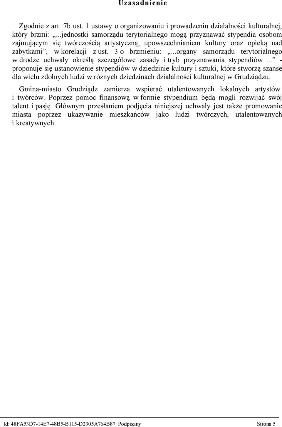 ..organy samorządu terytorialnego w drodze uchwały określą szczegółowe zasady i tryb przyznawania stypendiów.