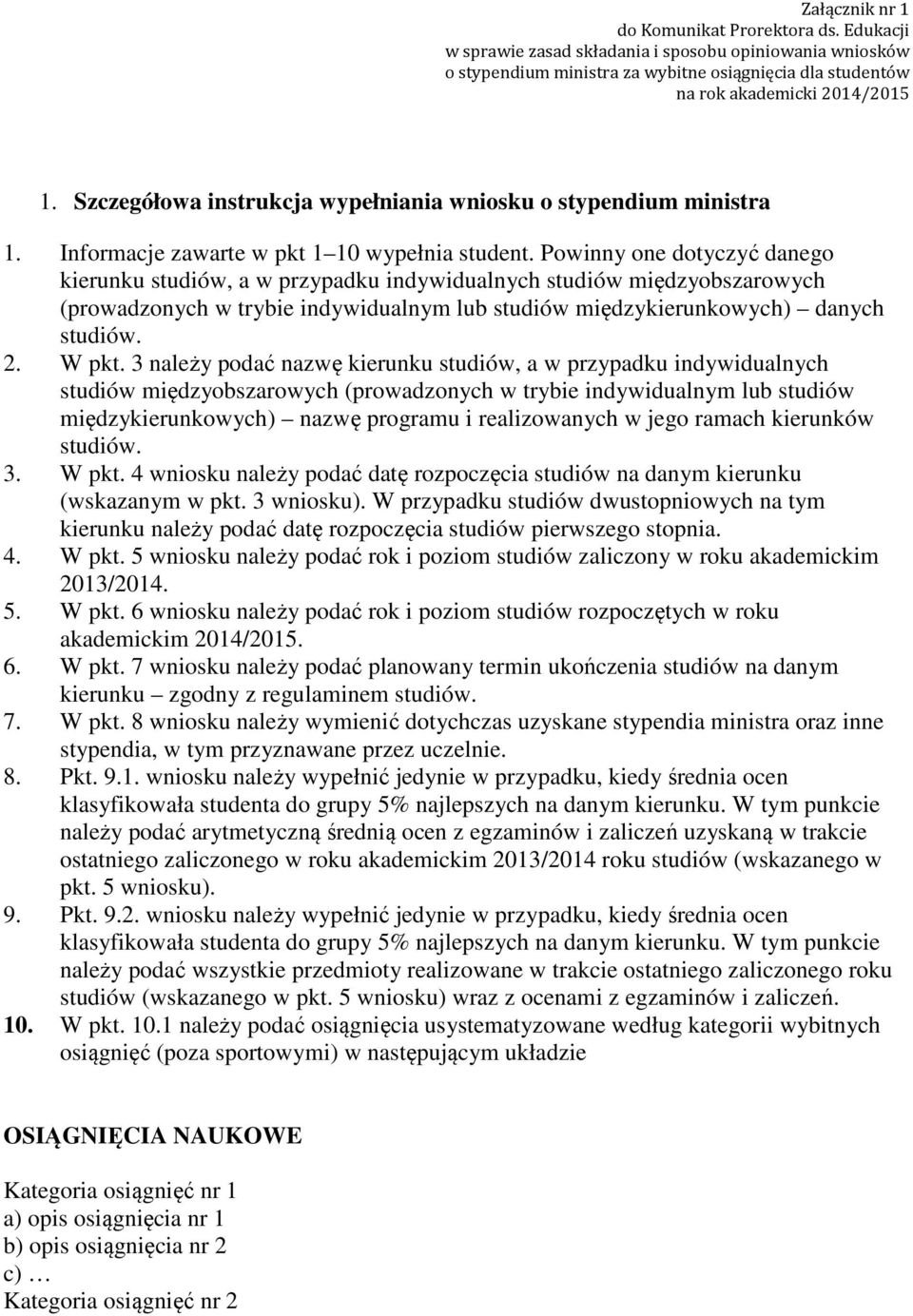 Powinny one dotyczyć danego kierunku studiów, a w przypadku indywidualnych studiów międzyobszarowych (prowadzonych w trybie indywidualnym lub studiów międzykierunkowych) danych studiów. 2. W pkt.