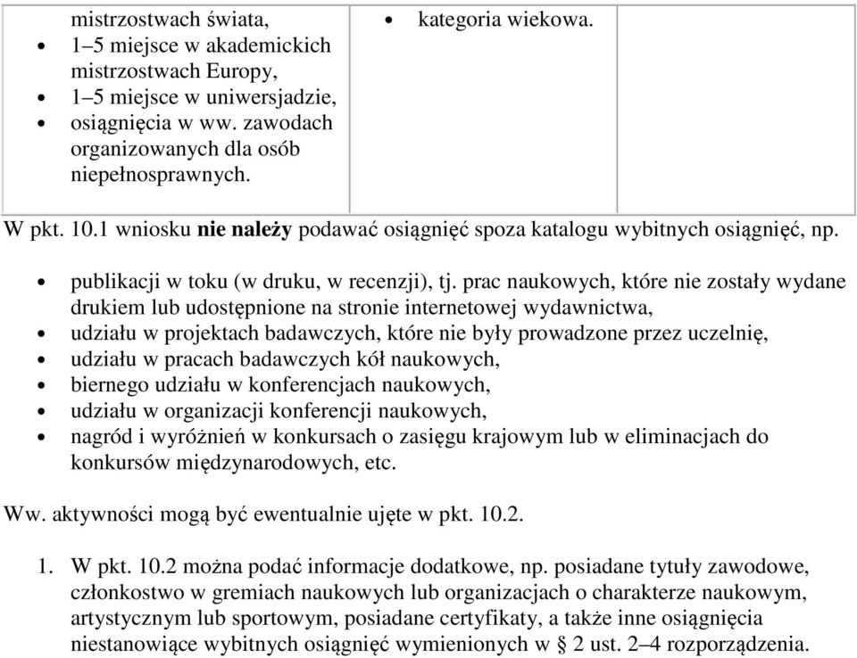 prac naukowych, które nie zostały wydane drukiem lub udostępnione na stronie internetowej wydawnictwa, udziału w projektach badawczych, które nie były prowadzone przez uczelnię, udziału w pracach