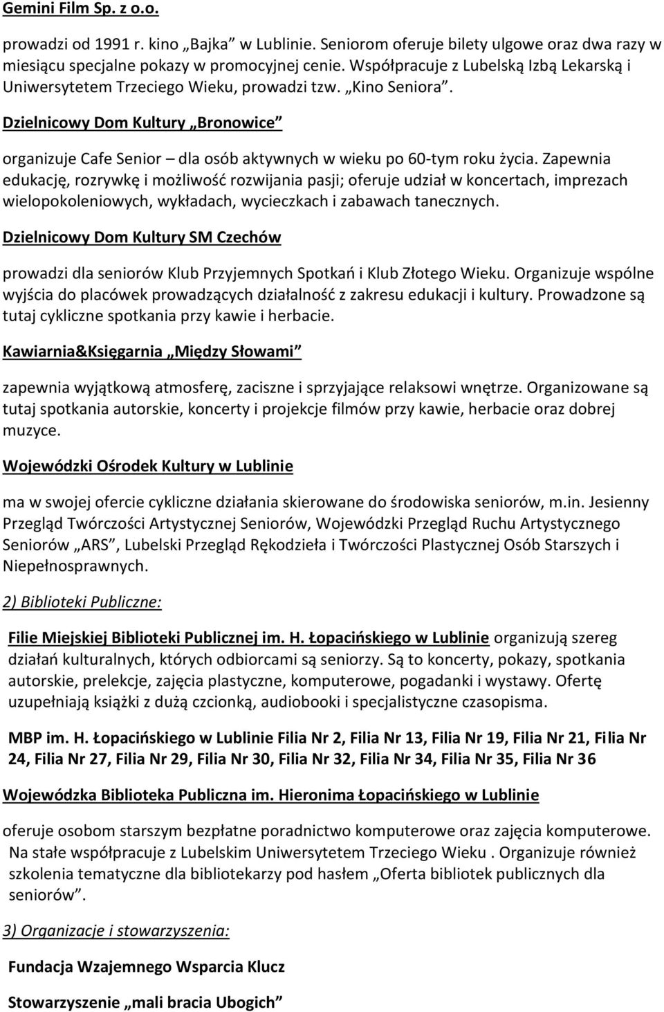 Dzielnicowy Dom Kultury Bronowice organizuje Cafe Senior dla osób aktywnych w wieku po 60-tym roku życia.