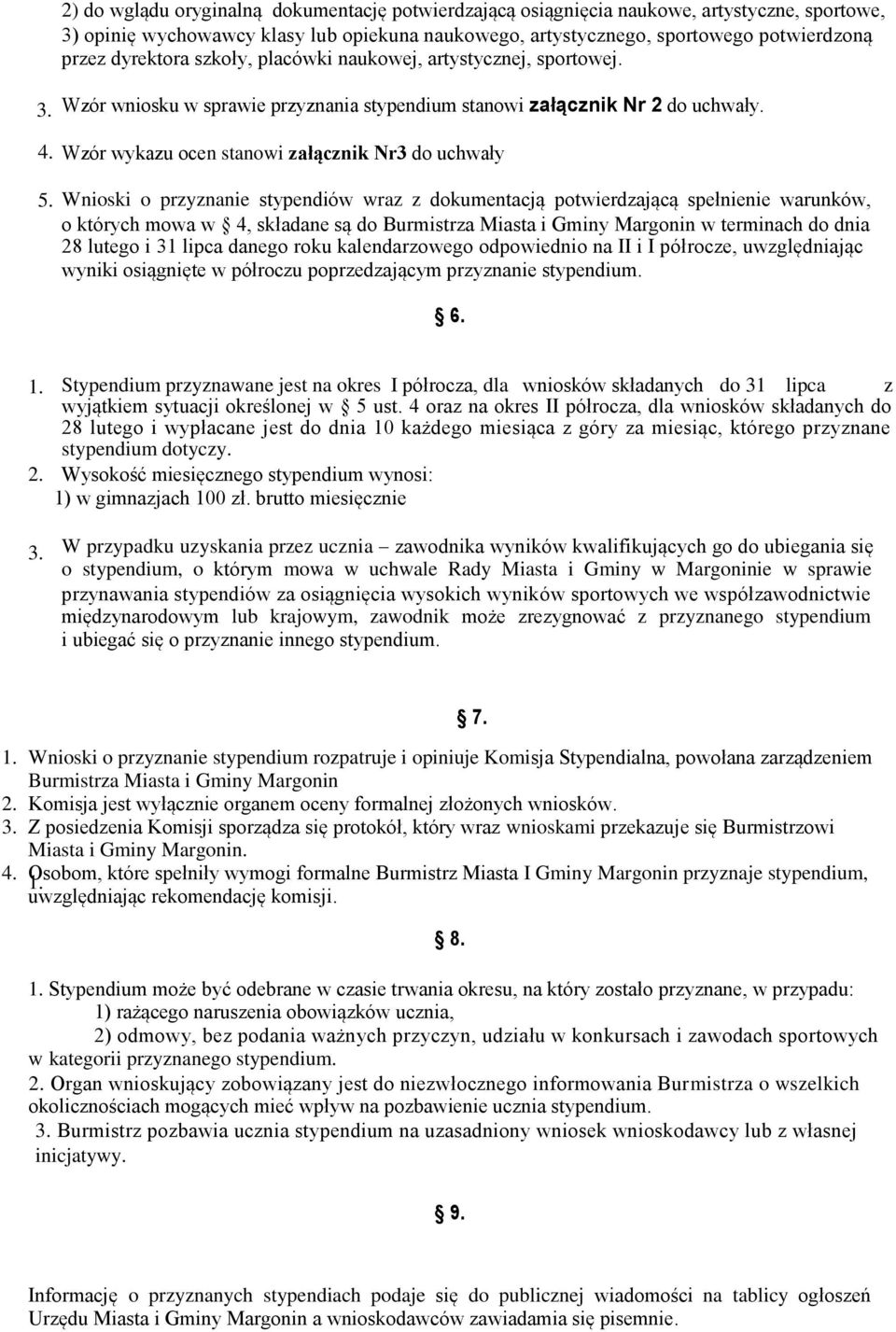 Wnioski o przyznanie stypendiów wraz z dokumentacją potwierdzającą spełnienie warunków, o których mowa w 4, składane są do Burmistrza Miasta i Gminy Margonin w terminach do dnia 28 lutego i 31 lipca