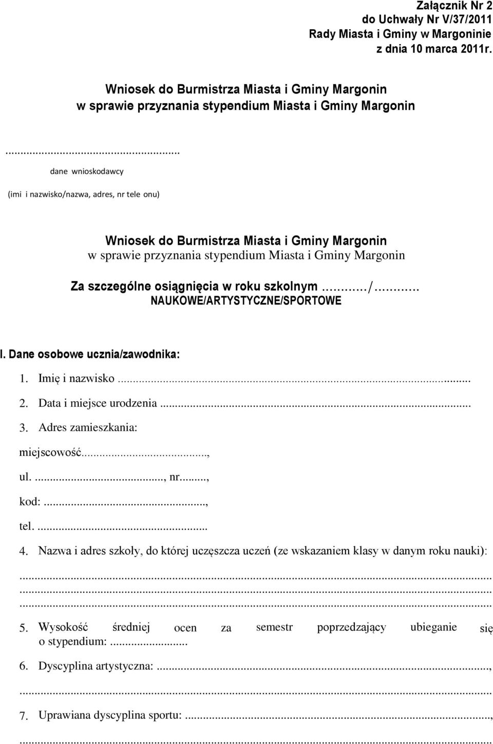 szkolnym.../... NAUKOWE/ARTYSTYCZNE/SPORTOWE I. Dane osobowe ucznia/zawodnika: 1. 2. Imię i nazwisko... Data i miejsce urodzenia... Adres zamieszkania: miejscowość..., ul...., nr..., kod:..., tel.