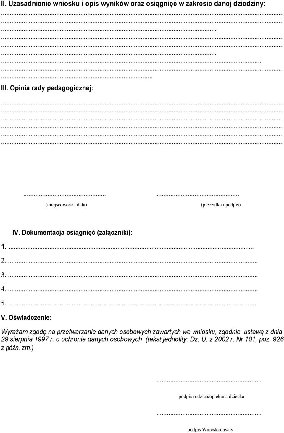 Oświadczenie: Wyrażam zgodę na przetwarzanie danych osobowych zawartych we wniosku, zgodnie ustawą z dnia 29 sierpnia 1997 r.