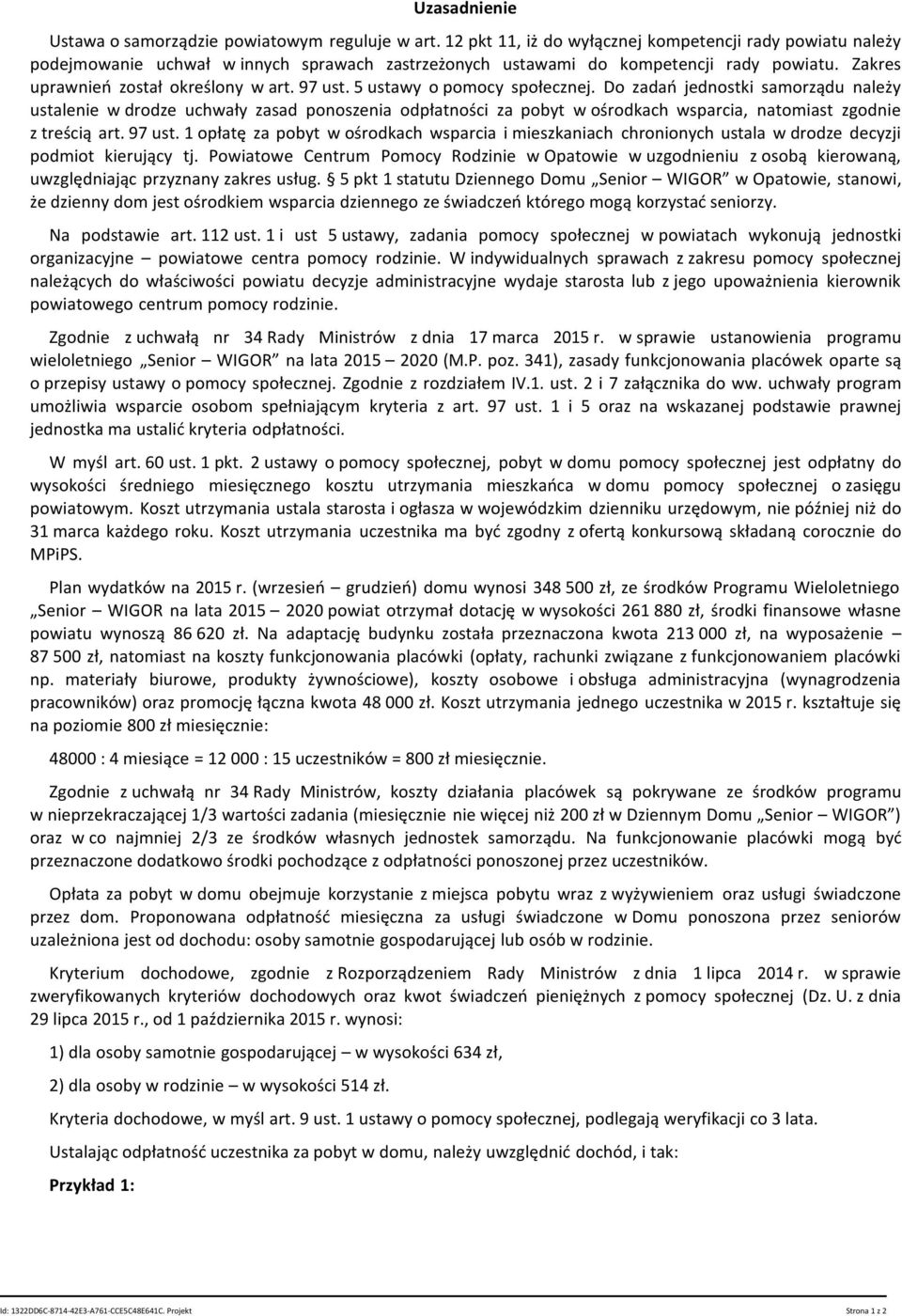 5 ustawy o pomocy społecznej. Do zadań jednostki samorządu należy ustalenie w drodze uchwały zasad ponoszenia odpłatności za pobyt w ośrodkach wsparcia, natomiast zgodnie z treścią art. 97 ust.