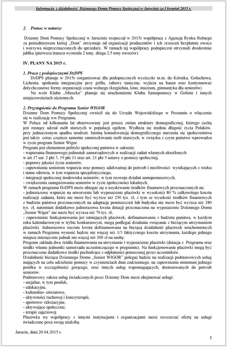 PLANY NA 2015 r. 1. Praca z podopiecznymi DzDPS DzDPS planuje w 2015r zorganizować dla podopiecznych wycieczki m.in.