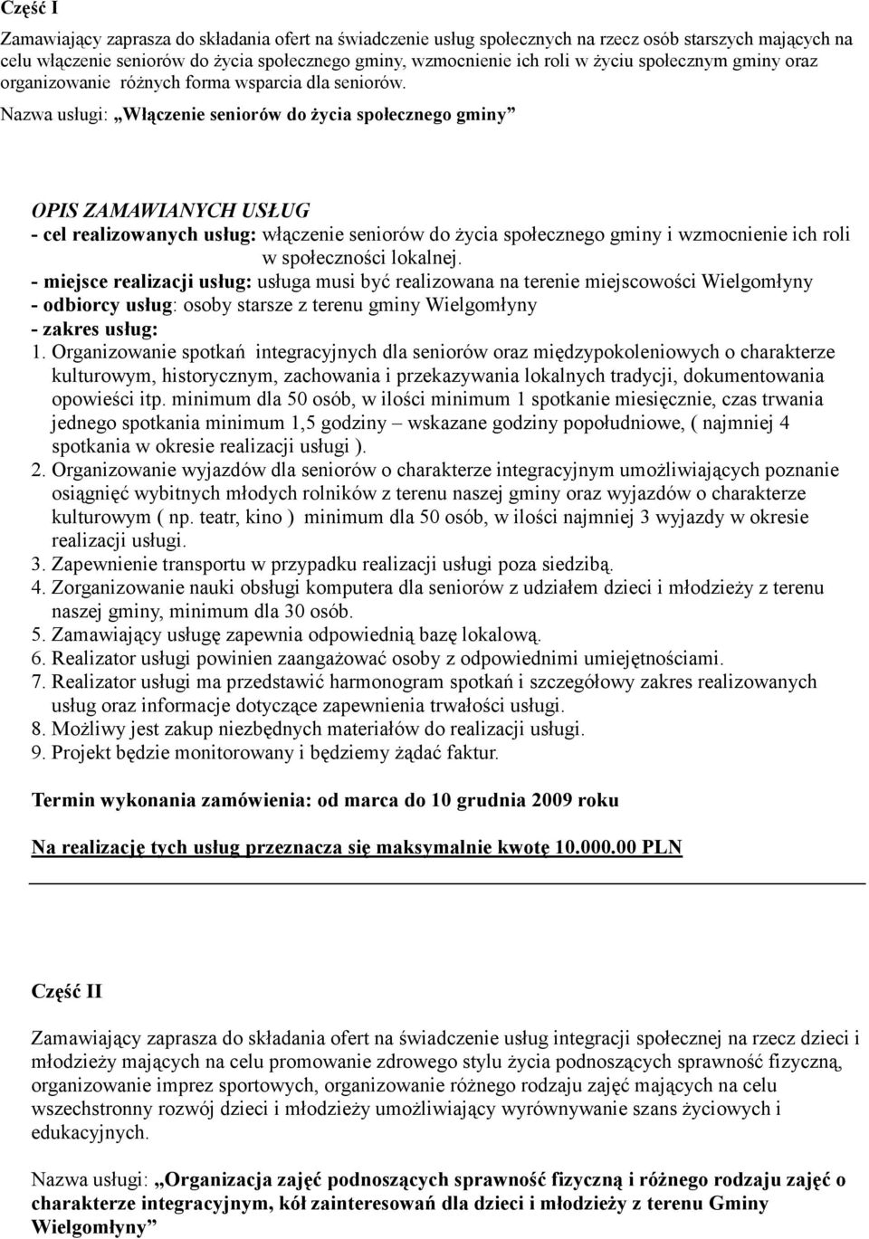 Nazwa usługi: Włączenie seniorów do Ŝycia społecznego gminy OPIS ZAMAWIANYCH USŁUG - cel realizowanych usług: włączenie seniorów do Ŝycia społecznego gminy i wzmocnienie ich roli w społeczności