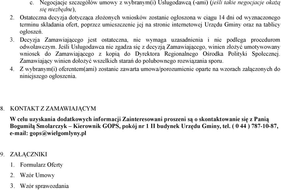 tablicy ogłoszeń. 3. Decyzja Zamawiającego jest ostateczna, nie wymaga uzasadnienia i nie podlega procedurom odwoławczym.