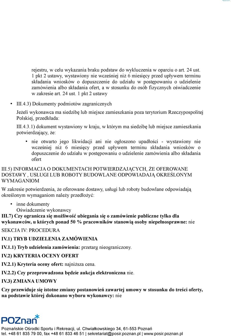 osób fizycznych oświadczenie w zakresie art. 24 ust. 1 pkt 2 ustawy III.4.3) Dokumenty podmiotów zagranicznych Jeżeli wykonawca ma siedzibę lub miejsce zamieszkania poza terytorium Rzeczypospolitej Polskiej, przedkłada: III.