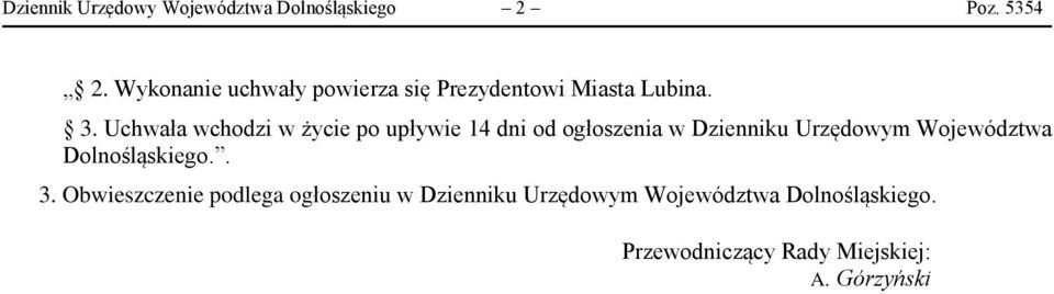 Uchwała wchodzi w życie po upływie 14 dni od ogłoszenia w Dzienniku Urzędowym Województwa