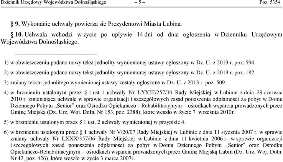 poz. 594. 2) w obwieszczeniu podano nowy tekst jednolity wymienionej ustawy ogłoszony w Dz. U. z 2013 r. poz. 182. 3) zmiany tekstu jednolitego wymienionej ustawy zostały ogłoszone w Dz. U. z 2013 r. poz. 509.