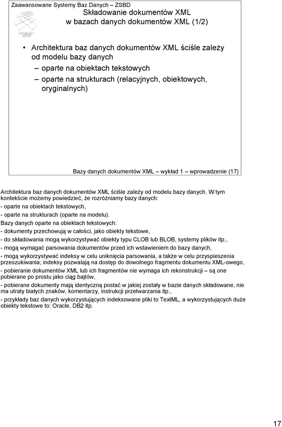 W tym kontekście możemy powiedzieć, że rozróżniamy bazy danych: - oparte na obiektach tekstowych, - oparte na strukturach (oparte na modelu).