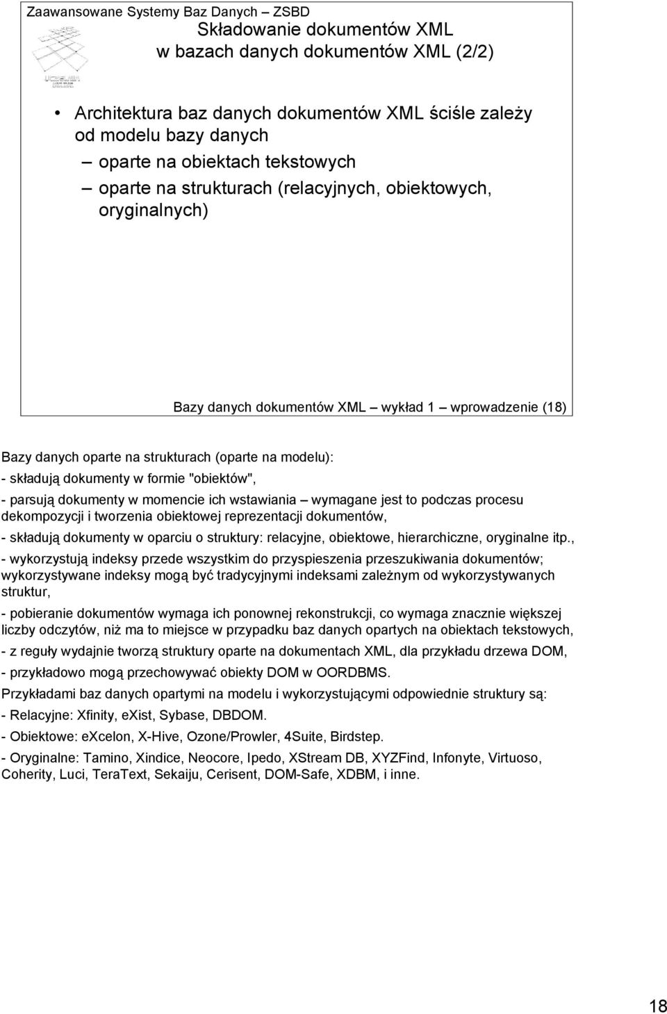 dokumenty w momencie ich wstawiania wymagane jest to podczas procesu dekompozycji i tworzenia obiektowej reprezentacji dokumentów, -składują dokumenty w oparciu o struktury: relacyjne, obiektowe,