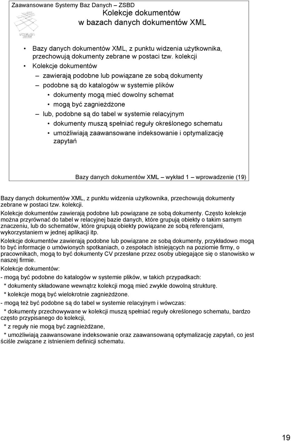 tabel w systemie relacyjnym dokumenty muszą spełniać reguły określonego schematu umożliwiają zaawansowane indeksowanie i optymalizację zapytań Bazy danych dokumentów XML wykład 1 wprowadzenie (19)