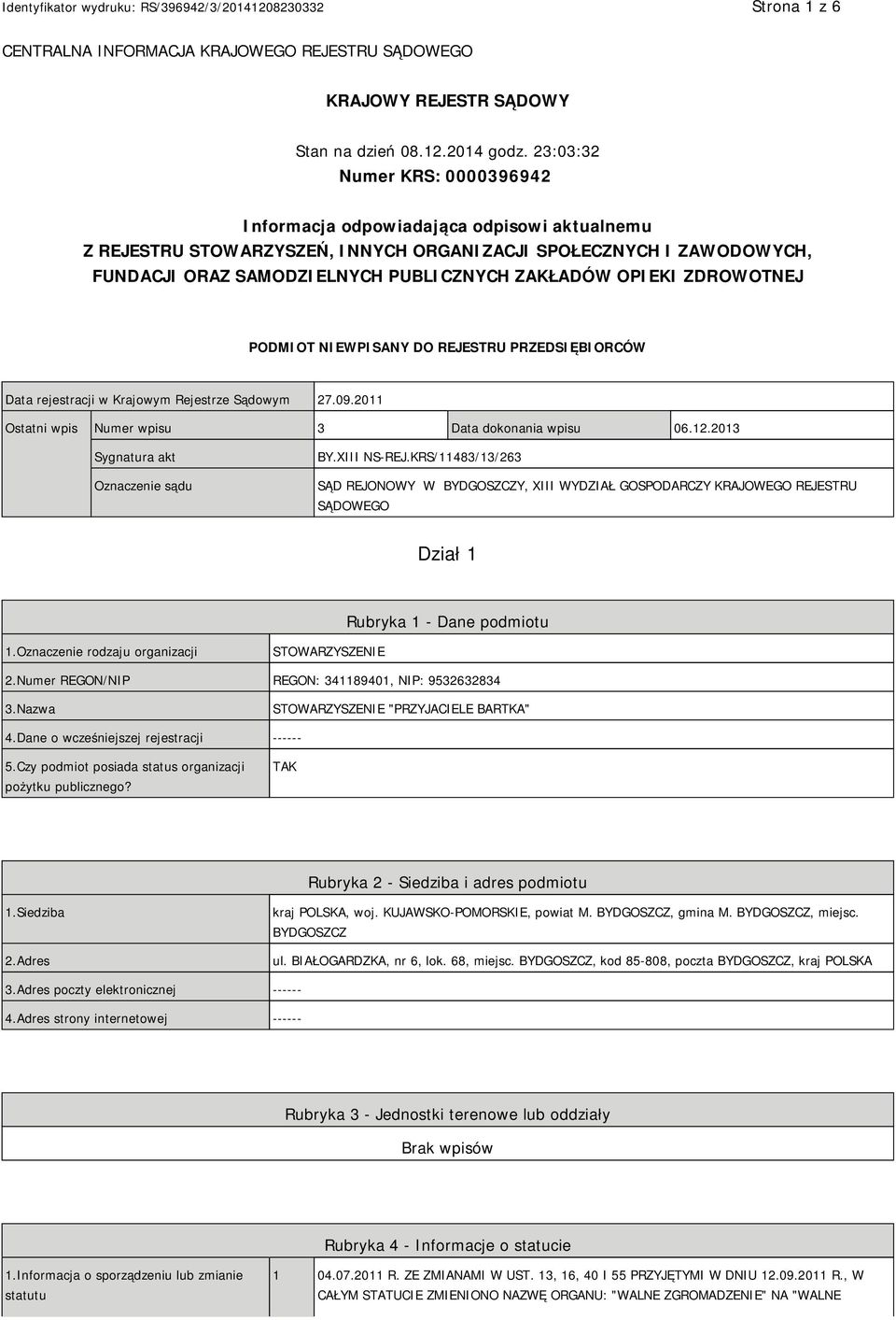 OPIEKI ZDROWOTNEJ PODMIOT NIEWPISANY DO REJESTRU PRZEDSIĘBIORCÓW Data rejestracji w Krajowym Rejestrze Sądowym 27.09.2011 Ostatni wpis Numer wpisu 3 Data dokonania wpisu 06.12.