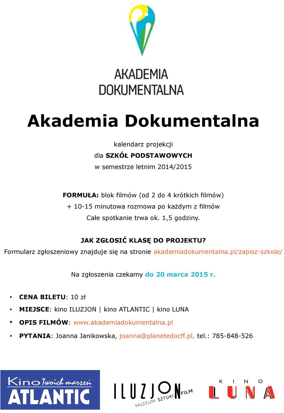 Formularz zgłoszeniowy znajduje się na stronie akademiadokumentalna.pl/zapisz-szkole/ Na zgłoszenia czekamy do 20 marca 2015 r.