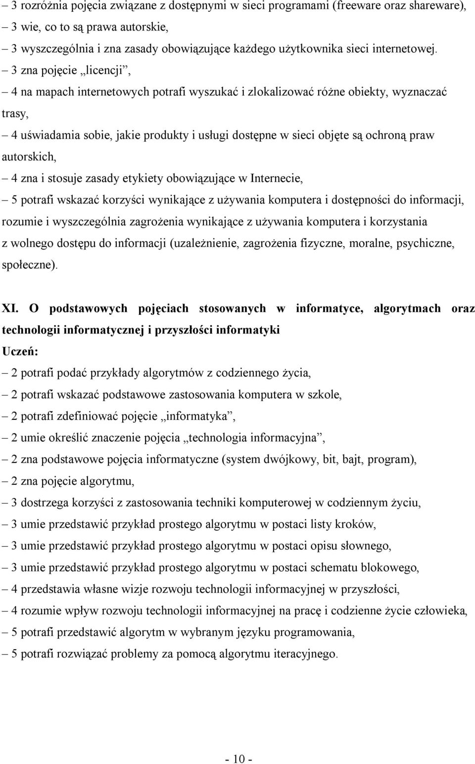 3 zna pojęcie licencji, 4 na mapach internetowych potrafi wyszukać i zlokalizować różne obiekty, wyznaczać trasy, 4 uświadamia sobie, jakie produkty i usługi dostępne w sieci objęte są ochroną praw