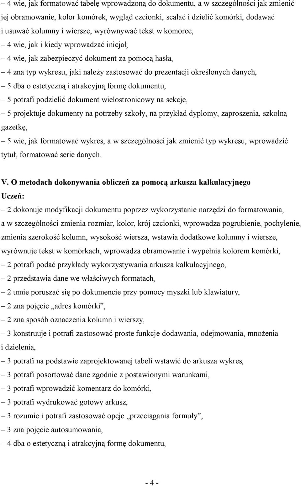 o estetyczną i atrakcyjną formę dokumentu, 5 potrafi podzielić dokument wielostronicowy na sekcje, 5 projektuje dokumenty na potrzeby szkoły, na przykład dyplomy, zaproszenia, szkolną gazetkę, 5 wie,