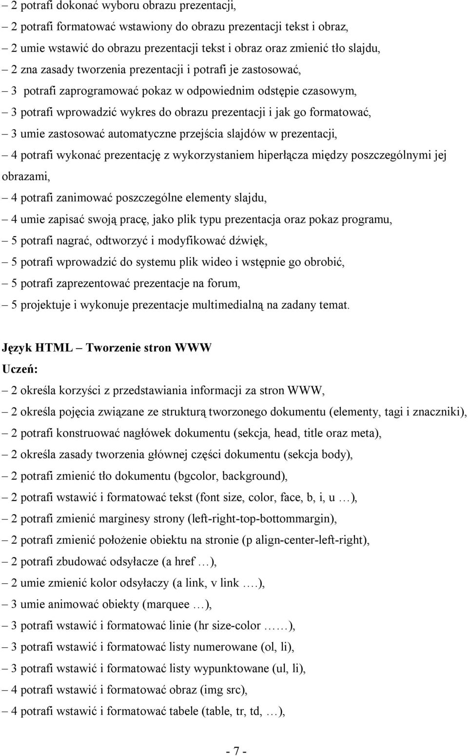 zastosować automatyczne przejścia slajdów w prezentacji, 4 potrafi wykonać prezentację z wykorzystaniem hiperłącza między poszczególnymi jej obrazami, 4 potrafi zanimować poszczególne elementy