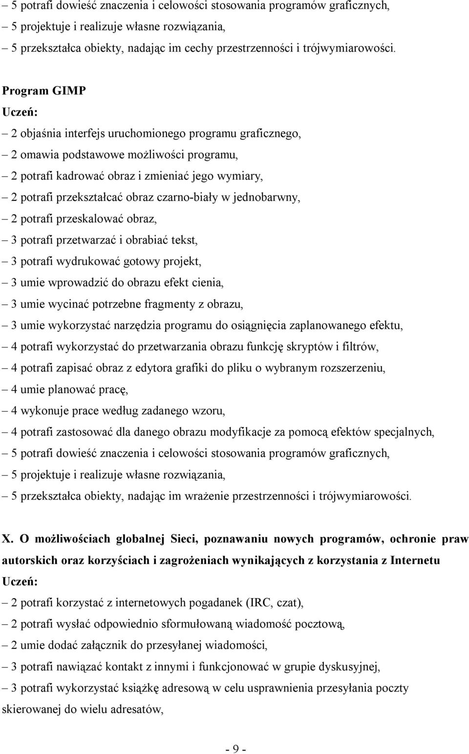 czarno-biały w jednobarwny, 2 potrafi przeskalować obraz, 3 potrafi przetwarzać i obrabiać tekst, 3 potrafi wydrukować gotowy projekt, 3 umie wprowadzić do obrazu efekt cienia, 3 umie wycinać