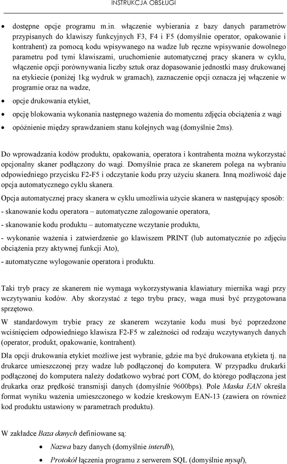 dowolnego parametru pod tymi klawiszami, uruchomienie automatycznej pracy skanera w cyklu, włączenie opcji porównywania liczby sztuk oraz dopasowanie jednostki masy drukowanej na etykiecie (poniŝej