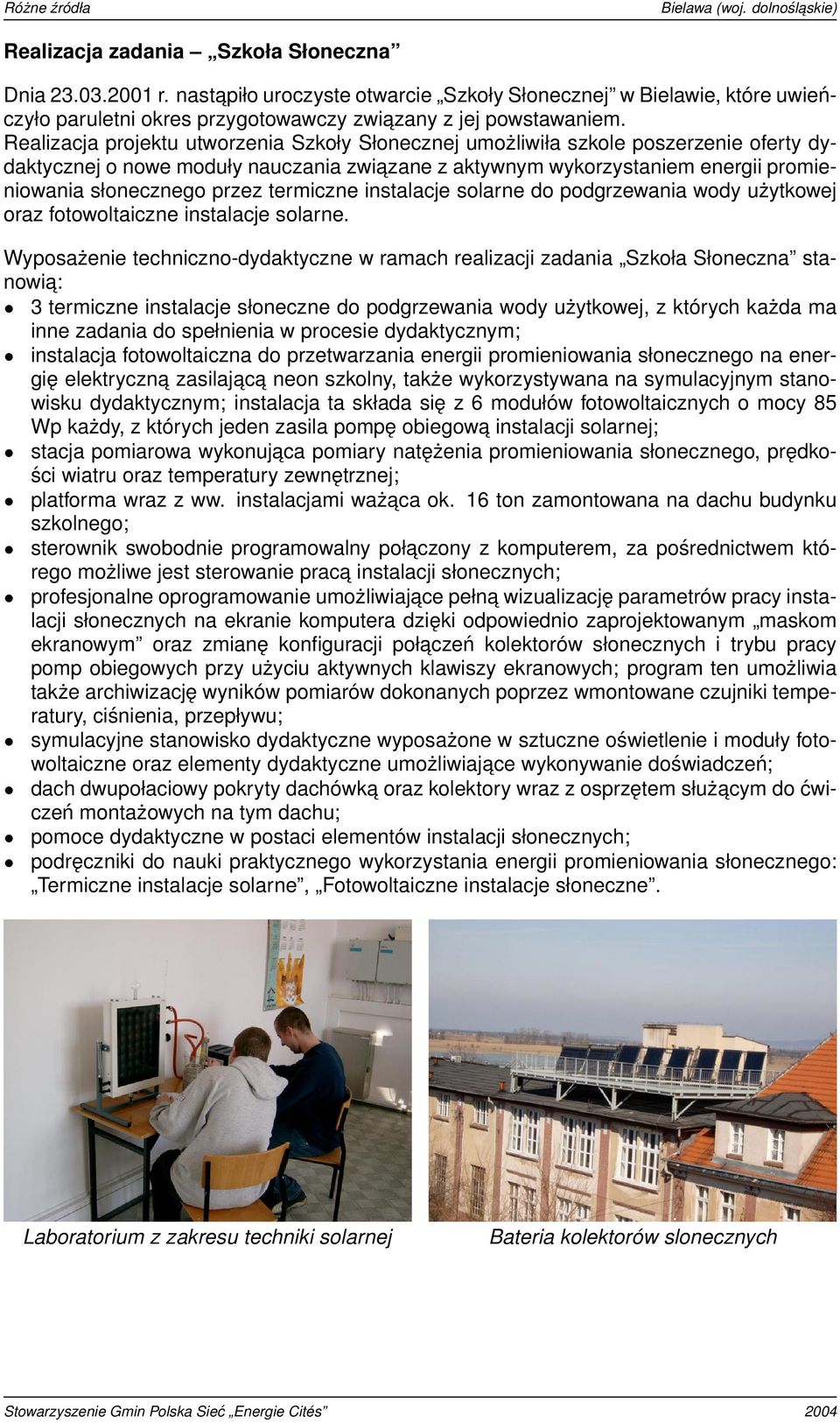 termiczne instalacje solarne do podgrzewania wody użytkowej oraz fotowoltaiczne instalacje solarne.