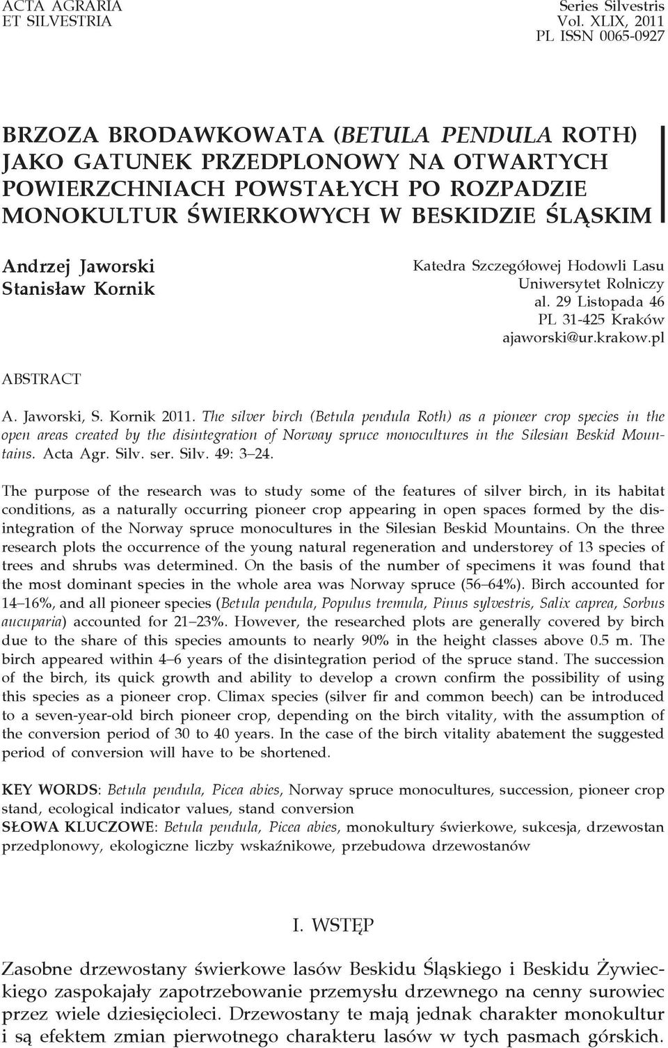 Jaworski Stanisław Kornik Katedra Szczegó³owej Hodowli Lasu Uniwersytet Rolniczy al. 29 Listopada 46 PL 31-425 Kraków ajaworski@ur.krakow.pl ABSTRACT A. Jaworski, S. Kornik 2011.
