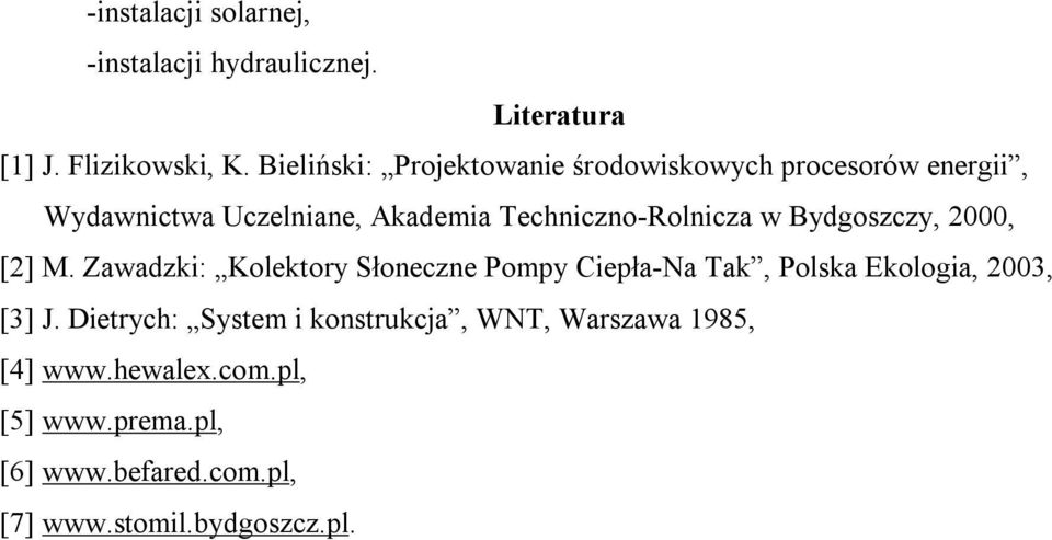 w Bydgoszczy, 2000, [2] M. Zawadzki: Kolektory Słoneczne Pompy Ciepła-Na Tak, Polska Ekologia, 2003, [3] J.