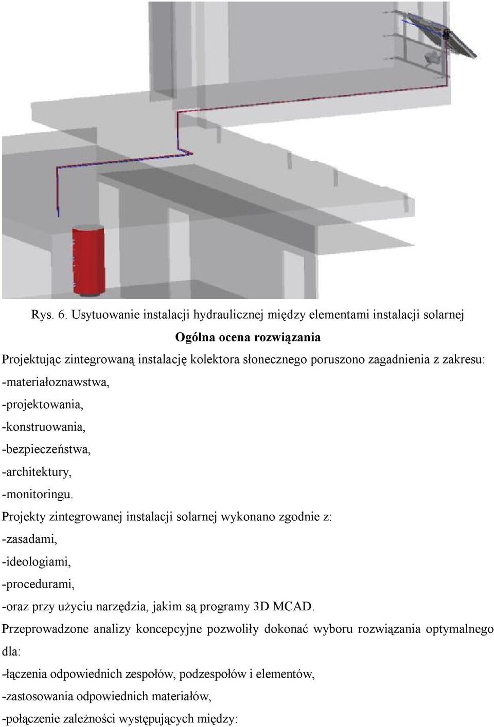 zagadnienia z zakresu: -materiałoznawstwa, -projektowania, -konstruowania, -bezpieczeństwa, -architektury, -monitoringu.