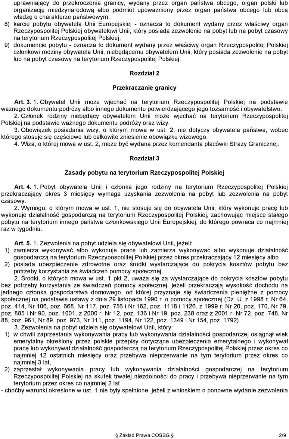 czasowy na terytorium Rzeczypospolitej Polskiej, 9) dokumencie pobytu - oznacza to dokument wydany przez właściwy organ Rzeczypospolitej Polskiej członkowi rodziny obywatela Unii, niebędącemu