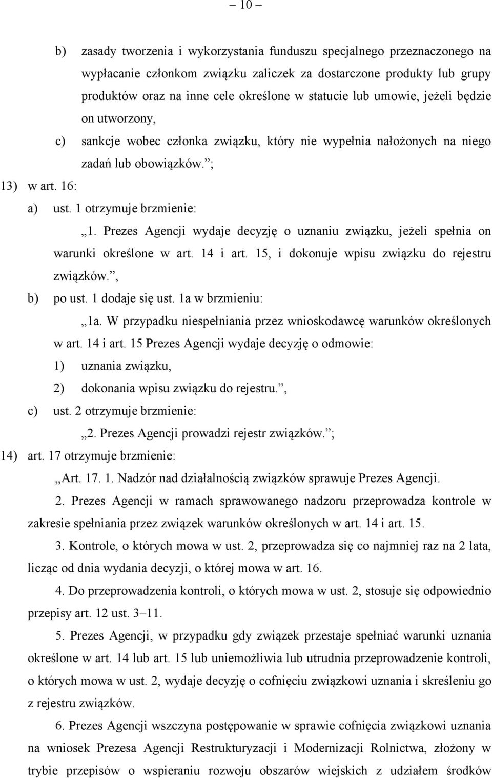 Prezes Agencji wydaje decyzję o uznaniu związku, jeżeli spełnia on warunki określone w art. 14 i art. 15, i dokonuje wpisu związku do rejestru związków., b) po ust. 1 dodaje się ust.