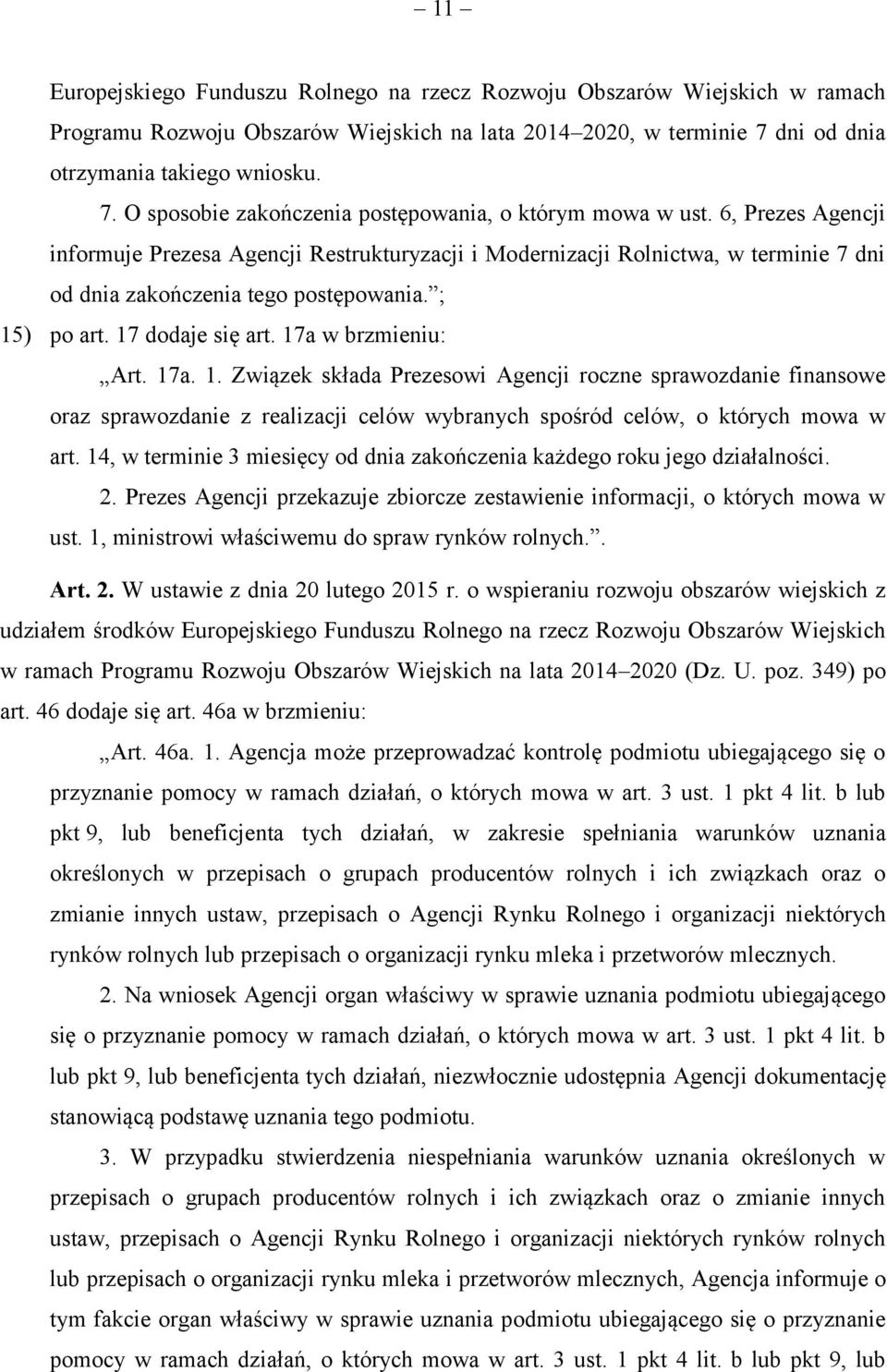 6, Prezes Agencji informuje Prezesa Agencji Restrukturyzacji i Modernizacji Rolnictwa, w terminie 7 dni od dnia zakończenia tego postępowania. ; 15) po art. 17 dodaje się art. 17a w brzmieniu: Art.