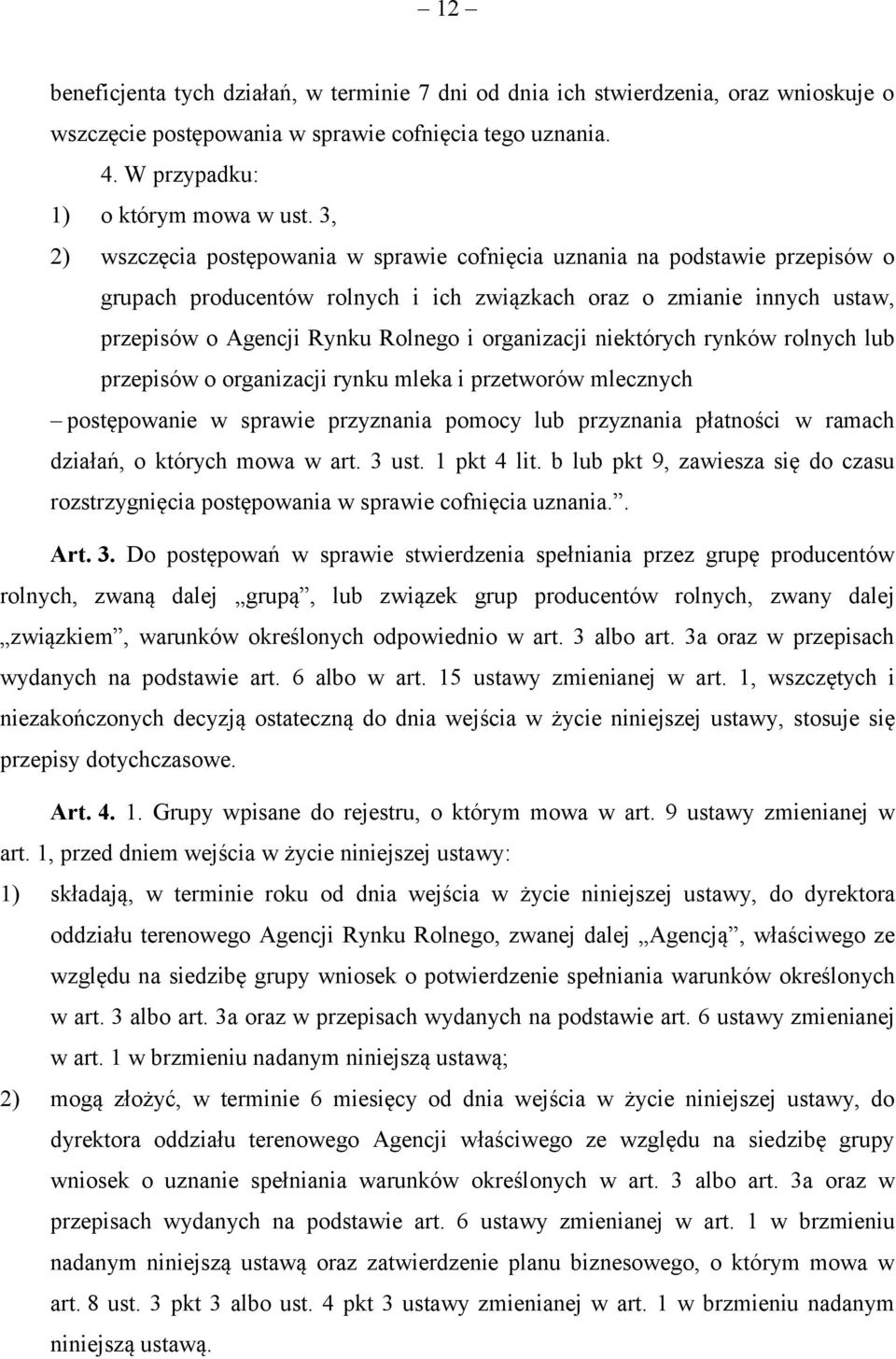 organizacji niektórych rynków rolnych lub przepisów o organizacji rynku mleka i przetworów mlecznych postępowanie w sprawie przyznania pomocy lub przyznania płatności w ramach działań, o których mowa