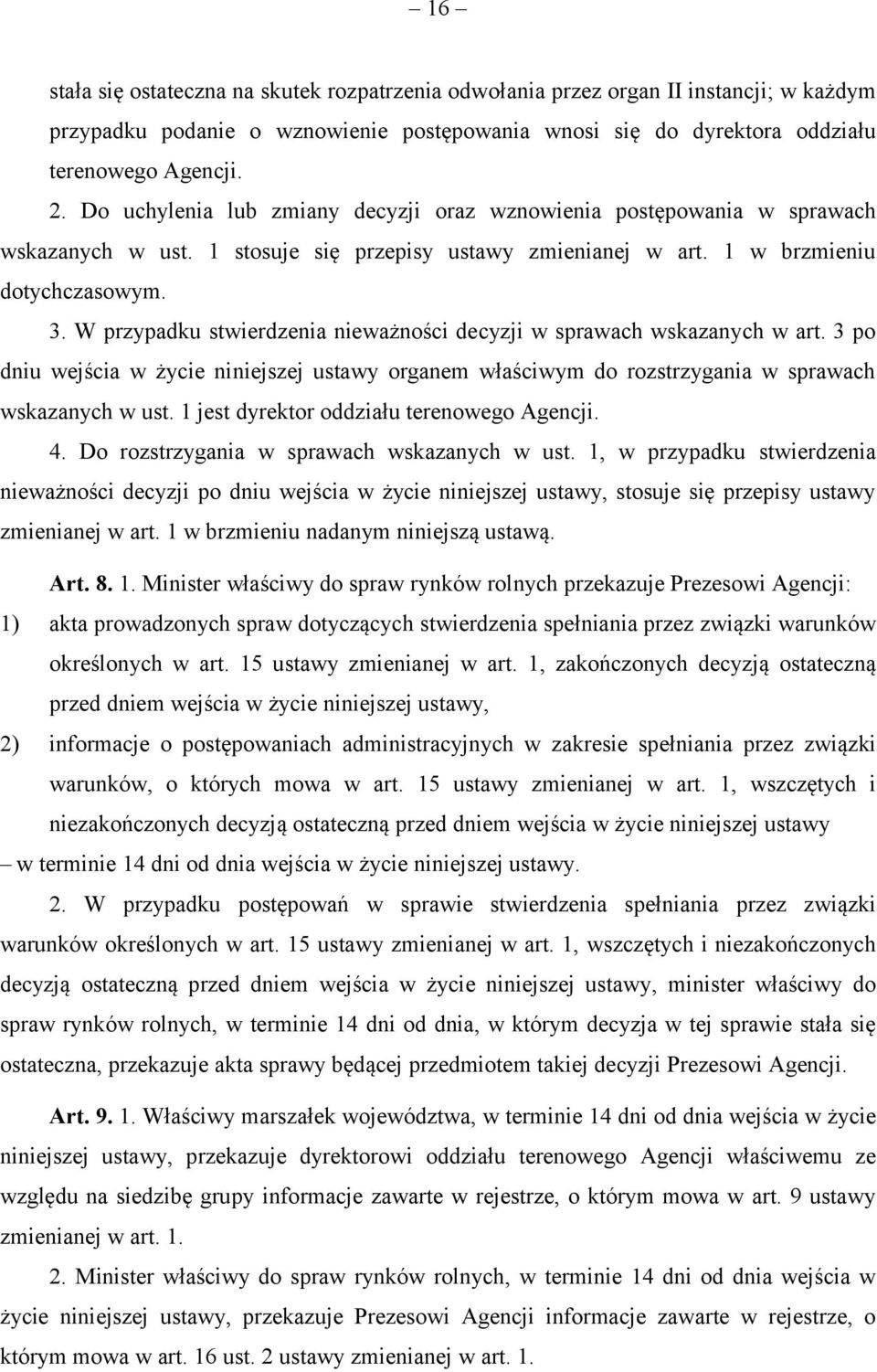 W przypadku stwierdzenia nieważności decyzji w sprawach wskazanych w art. 3 po dniu wejścia w życie niniejszej ustawy organem właściwym do rozstrzygania w sprawach wskazanych w ust.