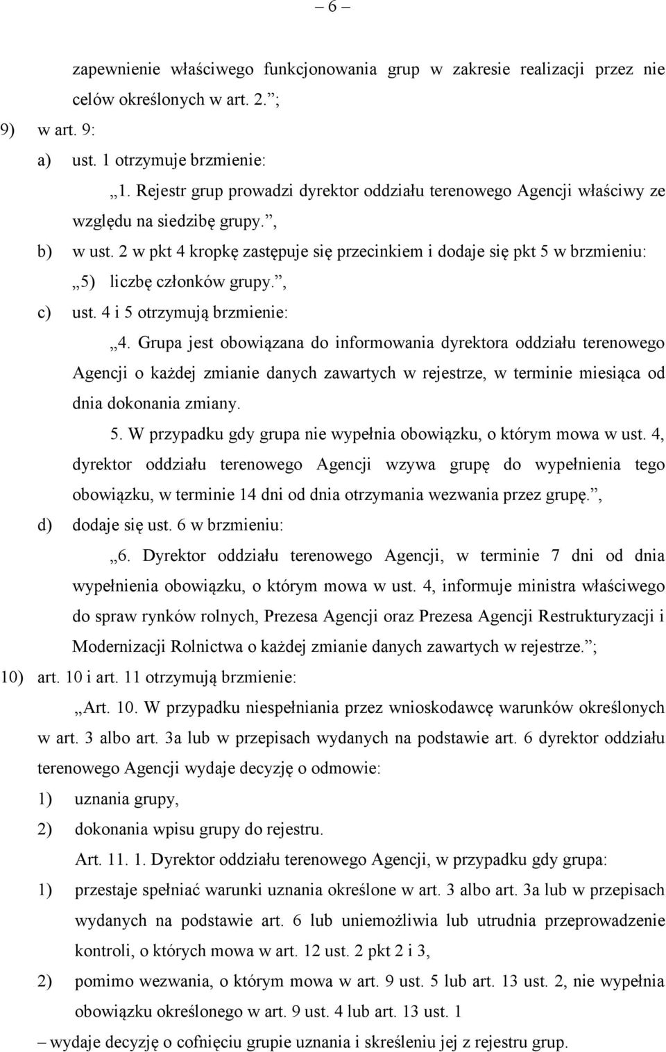 2 w pkt 4 kropkę zastępuje się przecinkiem i dodaje się pkt 5 w brzmieniu: 5) liczbę członków grupy., c) ust. 4 i 5 otrzymują brzmienie: 4.