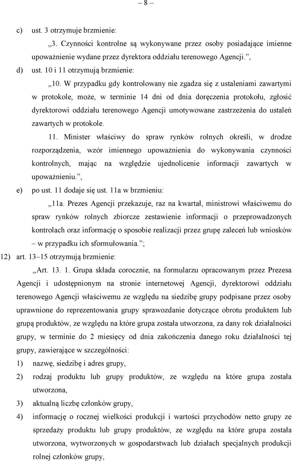 W przypadku gdy kontrolowany nie zgadza się z ustaleniami zawartymi w protokole, może, w terminie 14 dni od dnia doręczenia protokołu, zgłosić dyrektorowi oddziału terenowego Agencji umotywowane