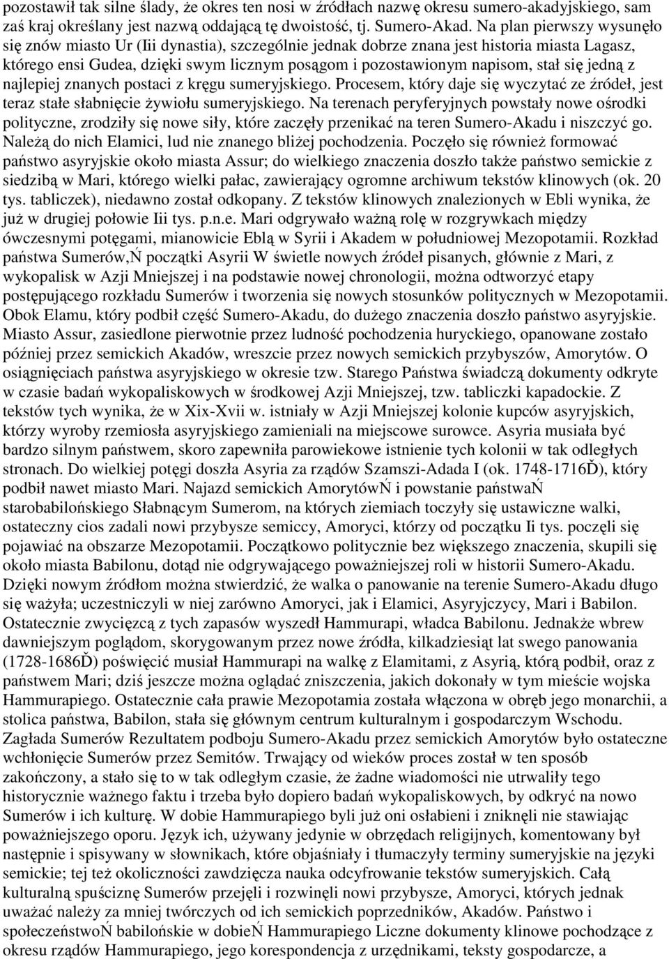 się jedną z najlepiej znanych postaci z kręgu sumeryjskiego. Procesem, który daje się wyczytać ze źródeł, jest teraz stałe słabnięcie Ŝywiołu sumeryjskiego.