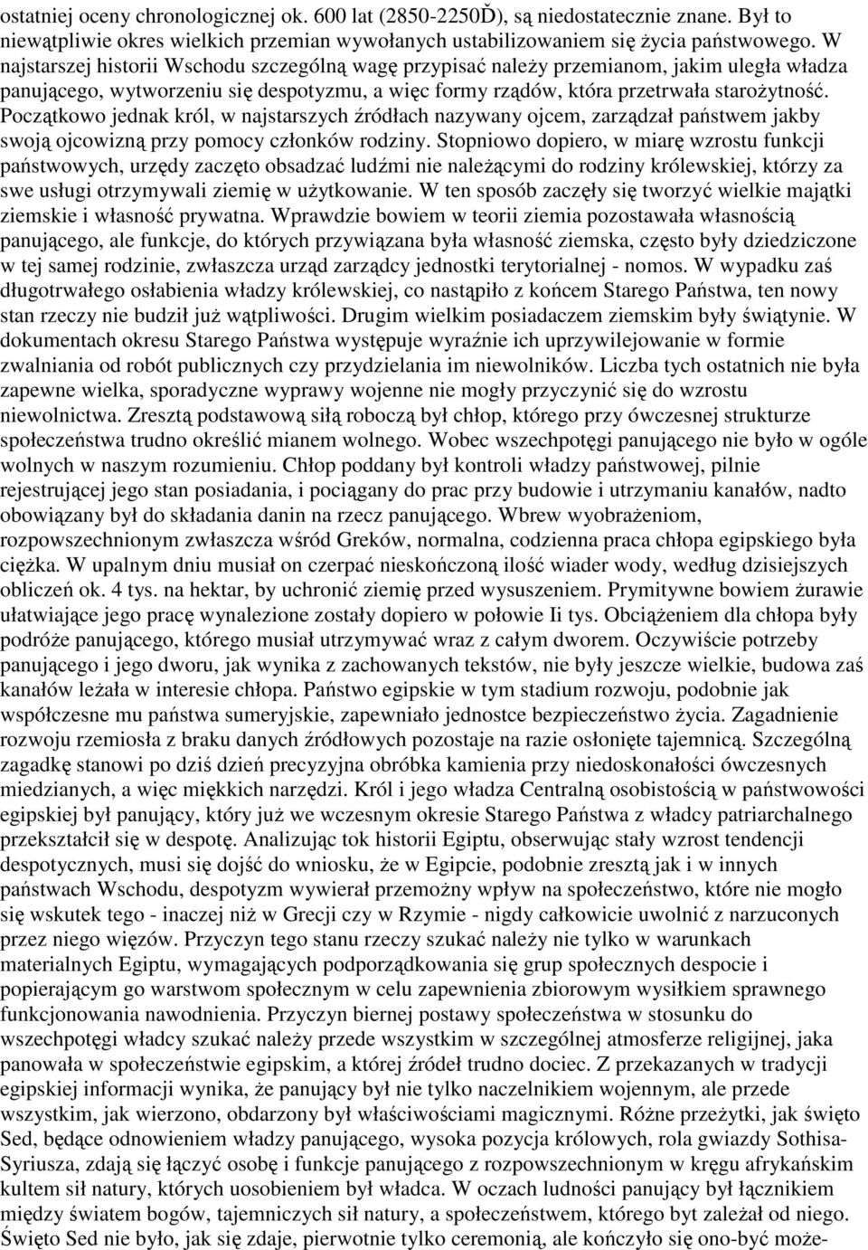 Początkowo jednak król, w najstarszych źródłach nazywany ojcem, zarządzał państwem jakby swoją ojcowizną przy pomocy członków rodziny.