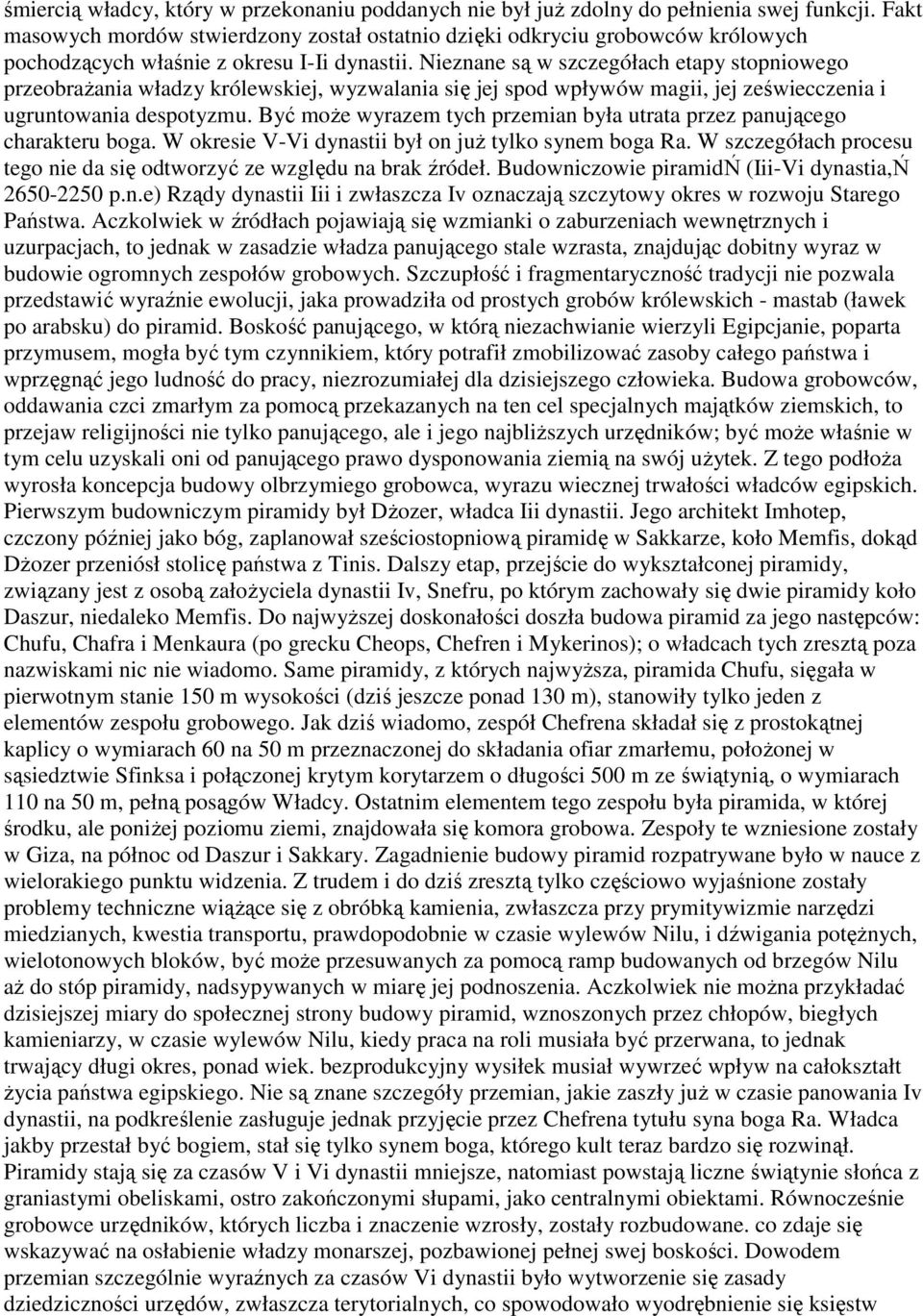 Nieznane są w szczegółach etapy stopniowego przeobraŝania władzy królewskiej, wyzwalania się jej spod wpływów magii, jej zeświecczenia i ugruntowania despotyzmu.