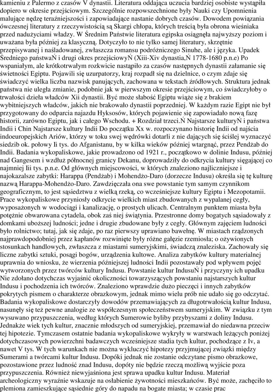 Dowodem powiązania ówczesnej literatury z rzeczywistością są Skargi chłopa, których treścią była obrona wieśniaka przed naduŝyciami władzy.