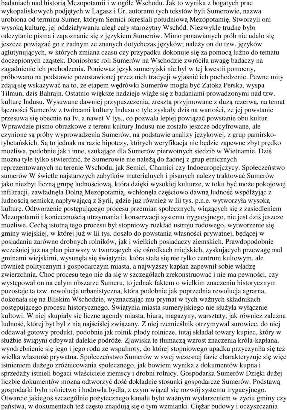 Stworzyli oni wysoką kulturę; jej oddziaływaniu uległ cały staroŝytny Wschód. Niezwykle trudne było odczytanie pisma i zapoznanie się z językiem Sumerów.