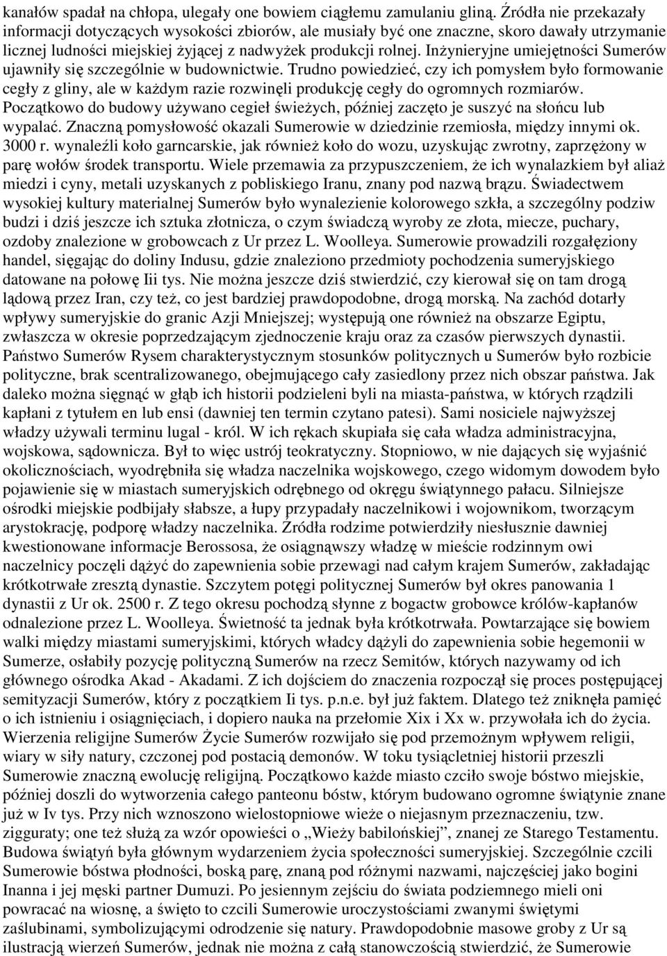 InŜynieryjne umiejętności Sumerów ujawniły się szczególnie w budownictwie.