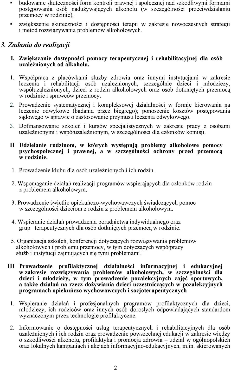 Zwiększanie dostępności pomocy terapeutycznej i rehabilitacyjnej dla osób uzależnionych od alkoholu. 1.