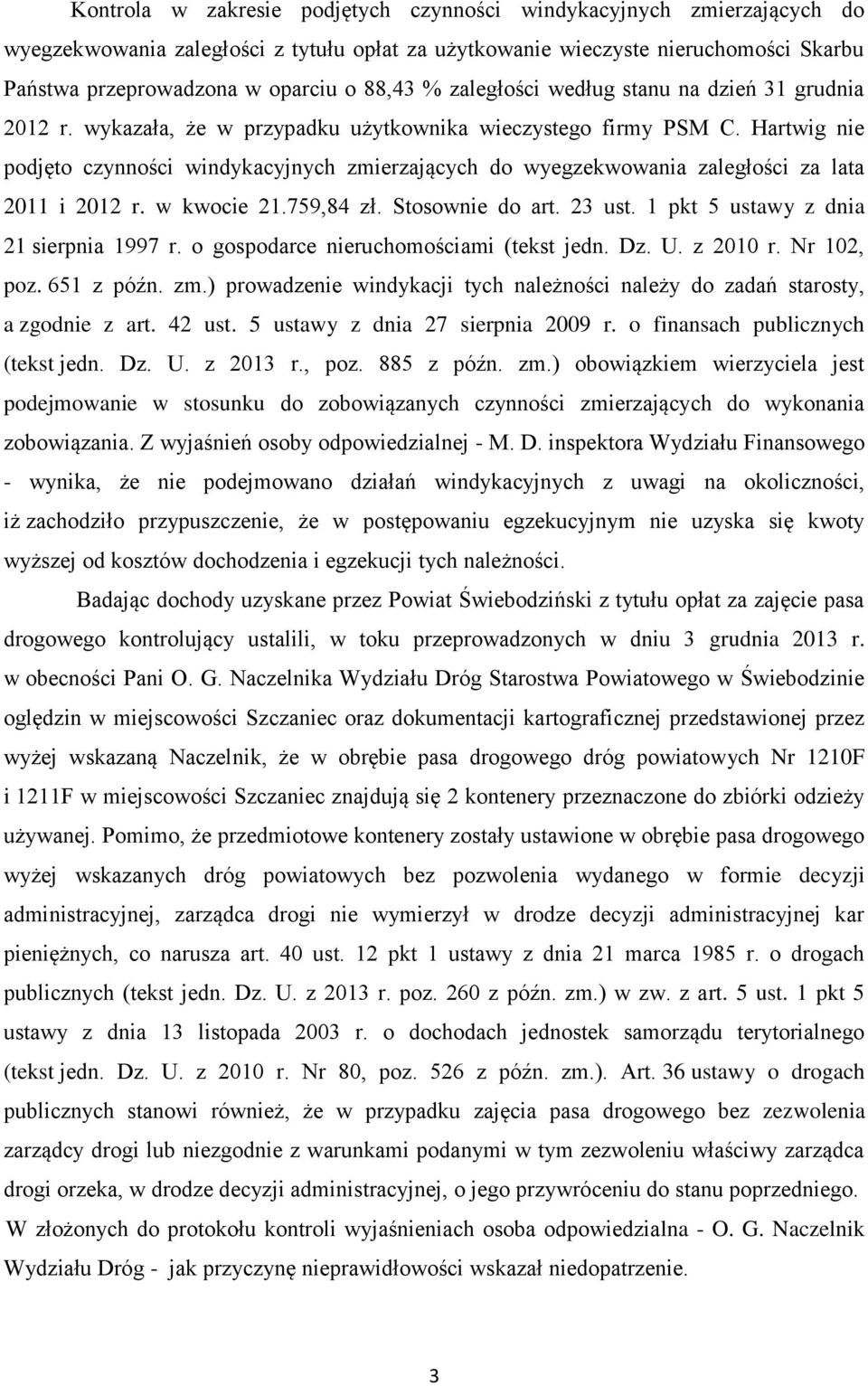 Hartwig nie podjęto czynności windykacyjnych zmierzających do wyegzekwowania zaległości za lata 2011 i 2012 r. w kwocie 21.759,84 zł. Stosownie do art. 23 ust.