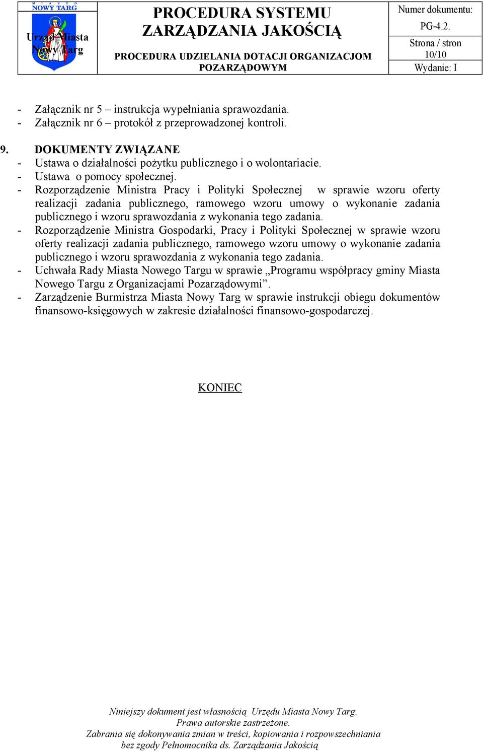 - Rozporządzenie Ministra Pracy i Polityki Społecznej w sprawie wzoru oferty realizacji zadania publicznego, ramowego wzoru umowy o wykonanie zadania publicznego i wzoru sprawozdania z wykonania tego