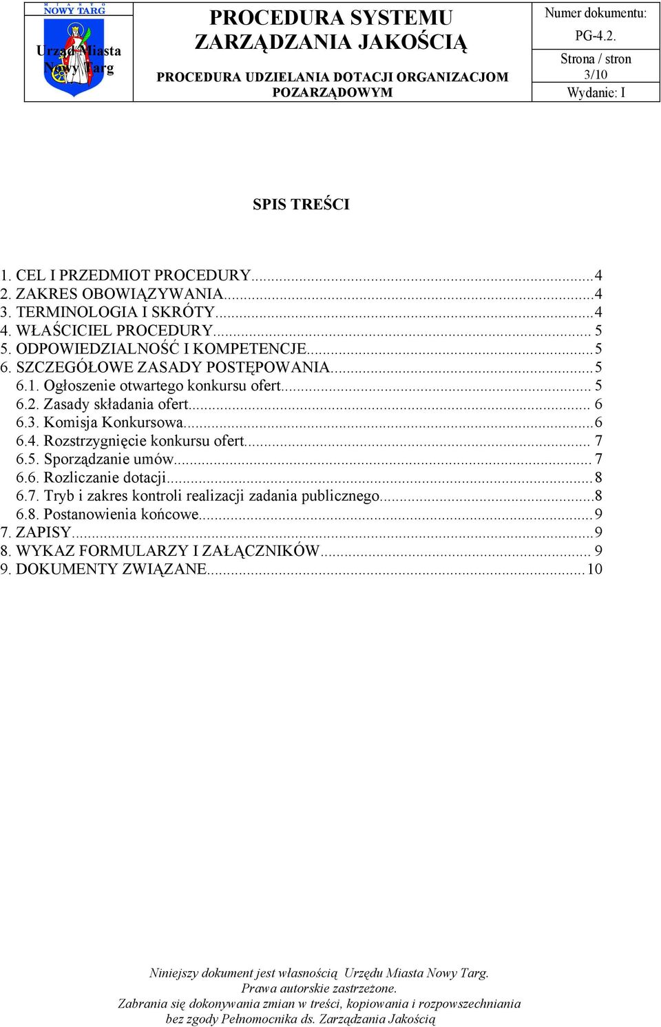 .. 6 6.3. Komisja Konkursowa...6 6.4. Rozstrzygnięcie konkursu ofert... 7 6.5. Sporządzanie umów... 7 6.6. Rozliczanie dotacji...8 6.7. Tryb i zakres kontroli realizacji zadania publicznego.