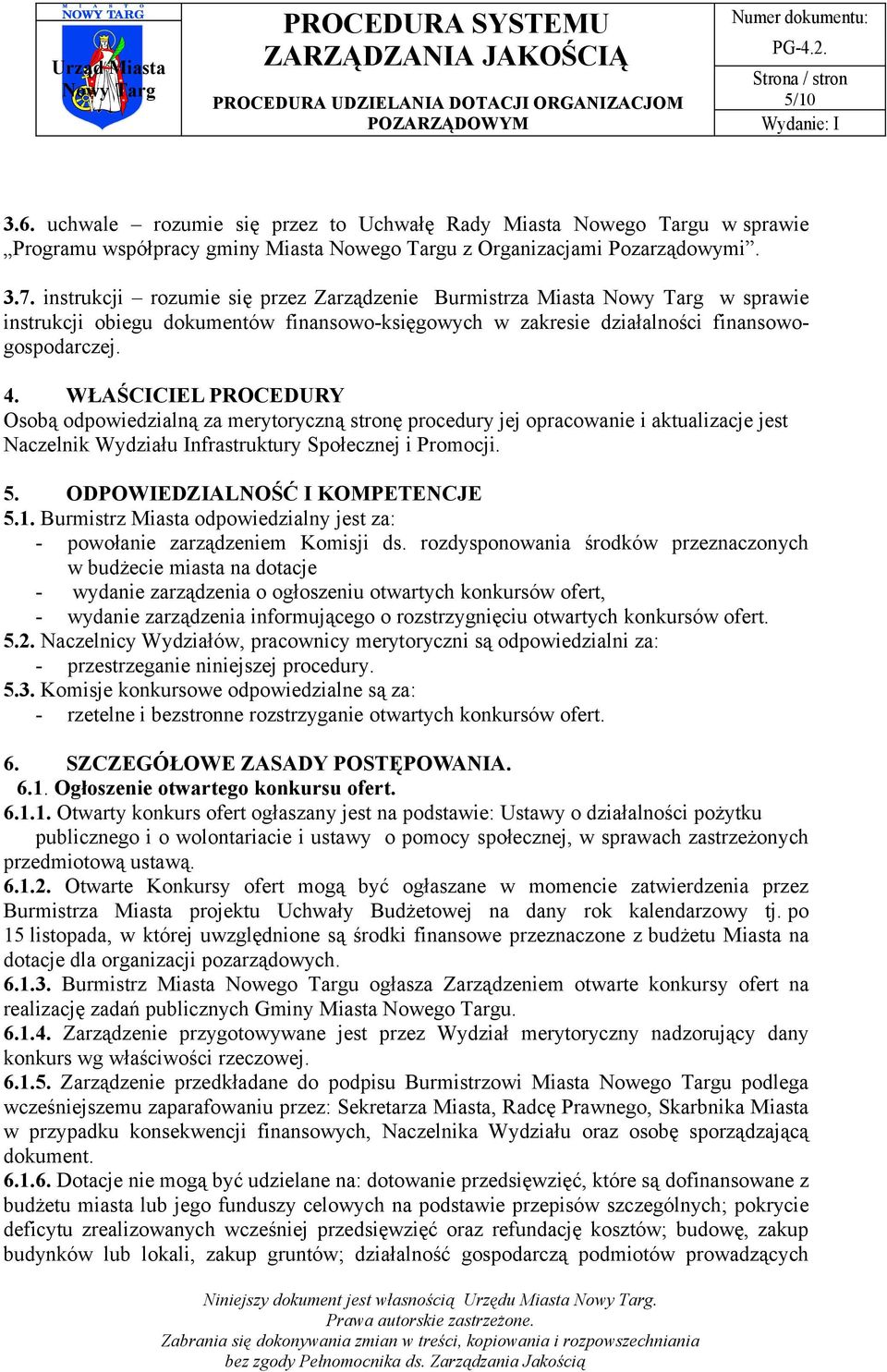 WŁAŚCICIEL PROCEDURY Osobą odpowiedzialną za merytoryczną stronę procedury jej opracowanie i aktualizacje jest Naczelnik Wydziału Infrastruktury Społecznej i Promocji. 5.
