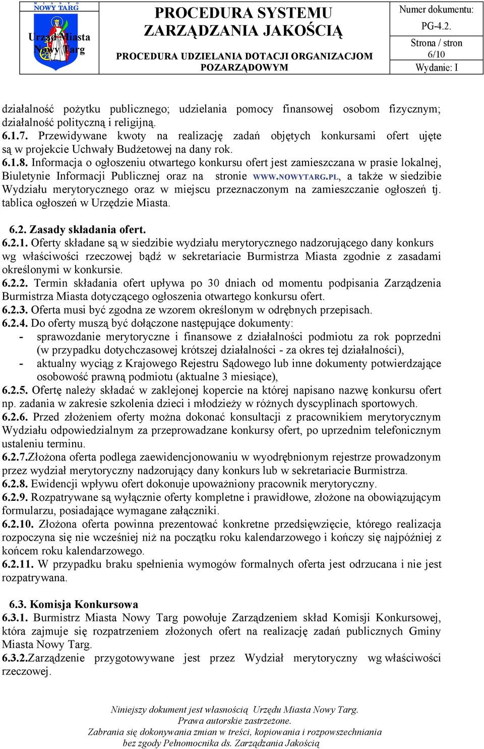 Informacja o ogłoszeniu otwartego konkursu ofert jest zamieszczana w prasie lokalnej, Biuletynie Informacji Publicznej oraz na stronie WWW.NOWYTARG.