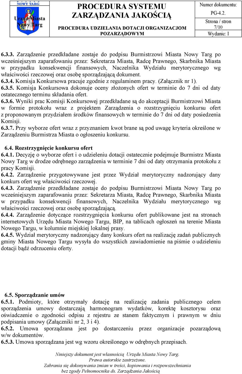 Naczelnika Wydziału merytorycznego wg właściwości rzeczowej oraz osobę sporządzającą dokument. 6.3.4. Komisja Konkursowa pracuje zgodnie z regulaminem pracy. (Załącznik nr 1). 6.3.5.