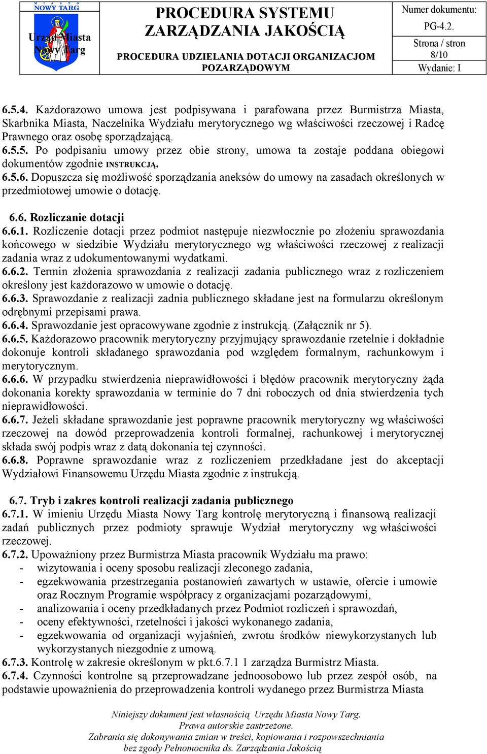 5. Po podpisaniu umowy przez obie strony, umowa ta zostaje poddana obiegowi dokumentów zgodnie INSTRUKCJĄ. 6.