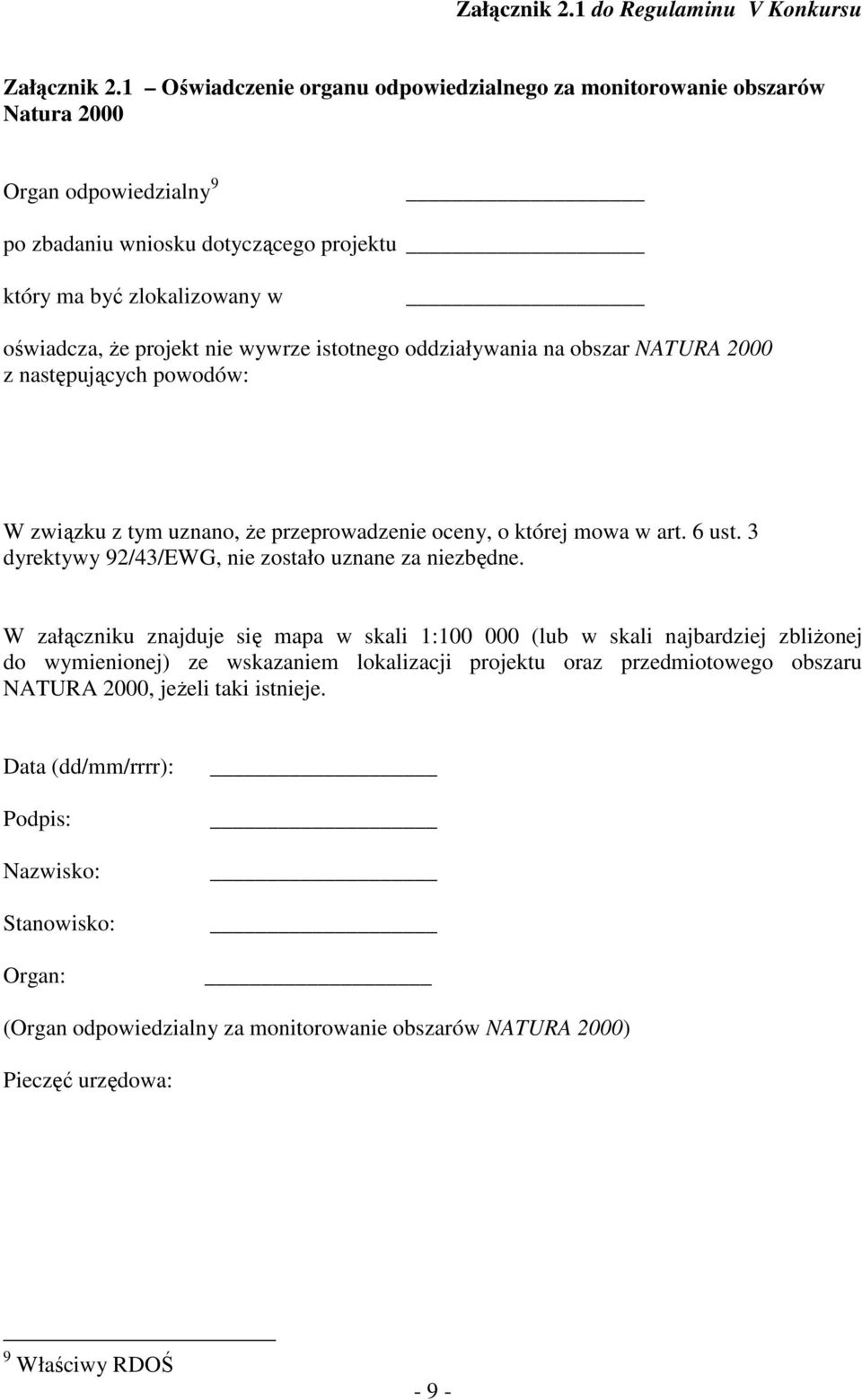 nie wywrze istotnego oddziaływania na obszar NATURA 2000 z następujących powodów: W związku z tym uznano, że przeprowadzenie oceny, o której mowa w art. 6 ust.